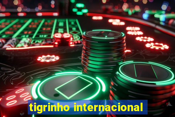 tigrinho internacional